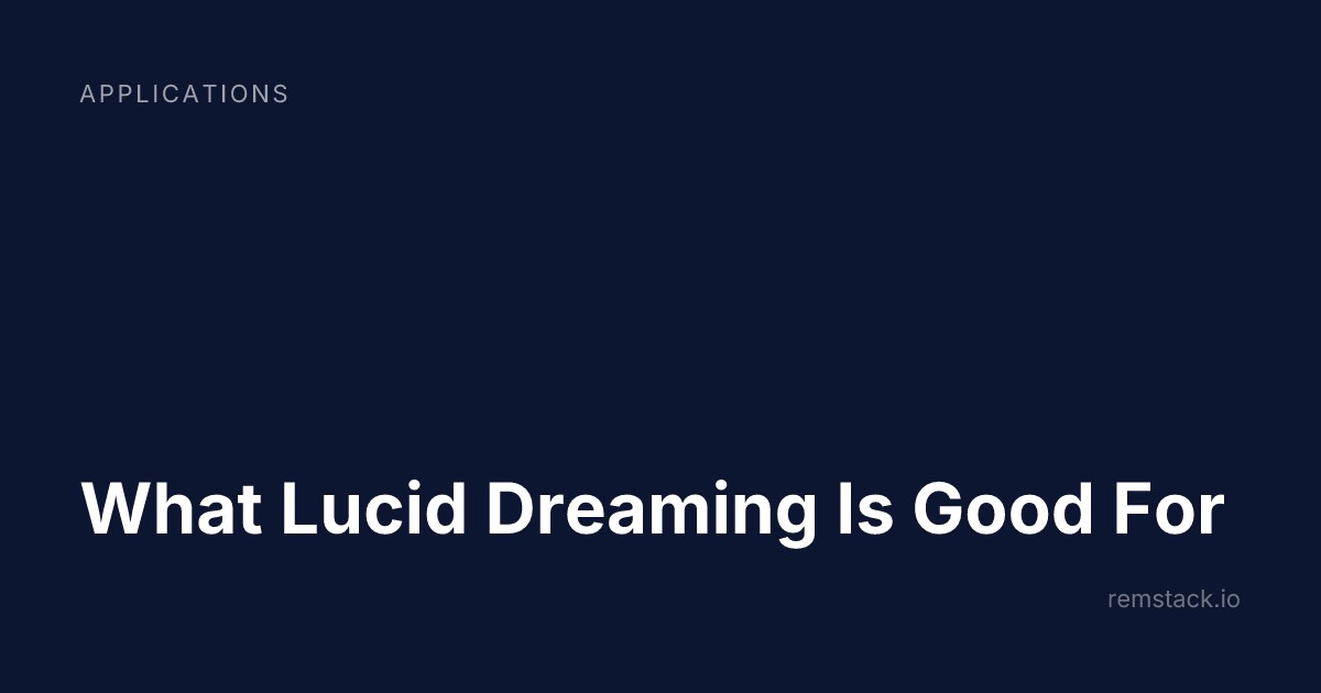 What Lucid Dreaming Is Good For