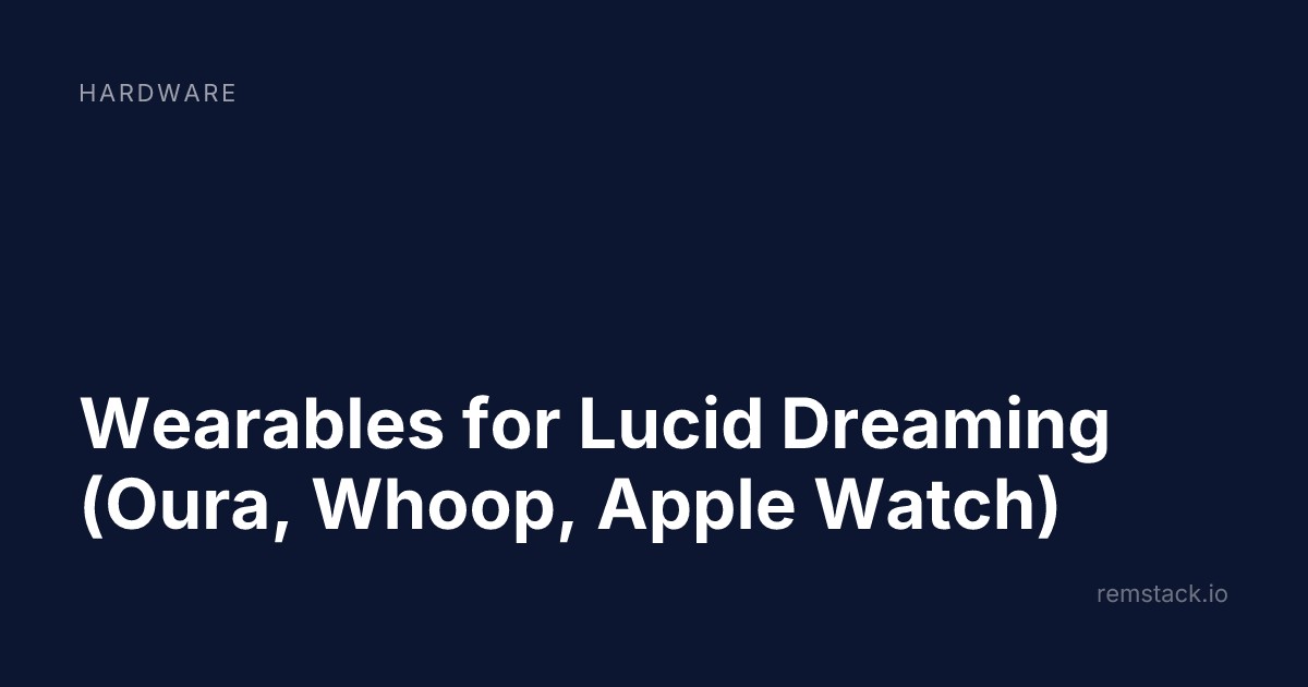 Wearables for Lucid Dreaming (Oura, Whoop, Apple Watch)