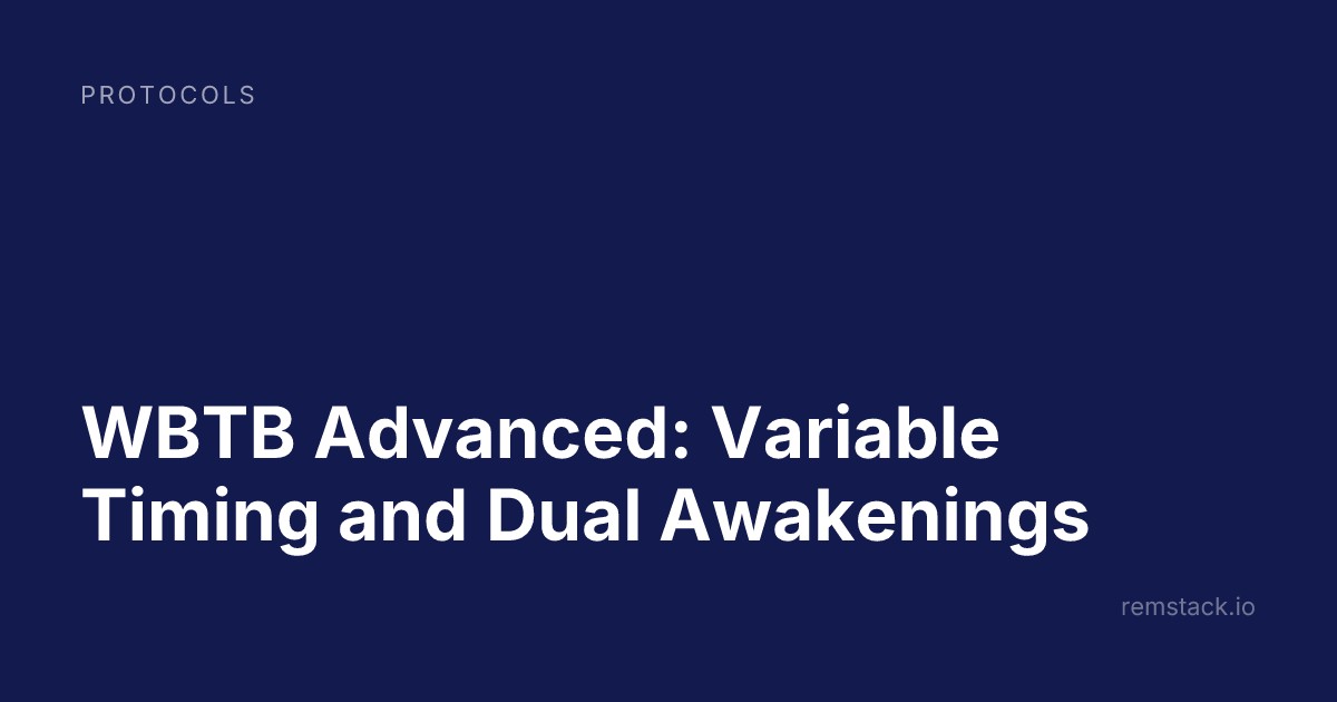 WBTB Advanced: Variable Timing and Dual Awakenings