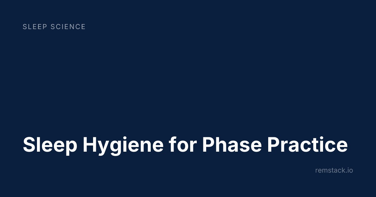 Sleep Hygiene for Phase Practice
