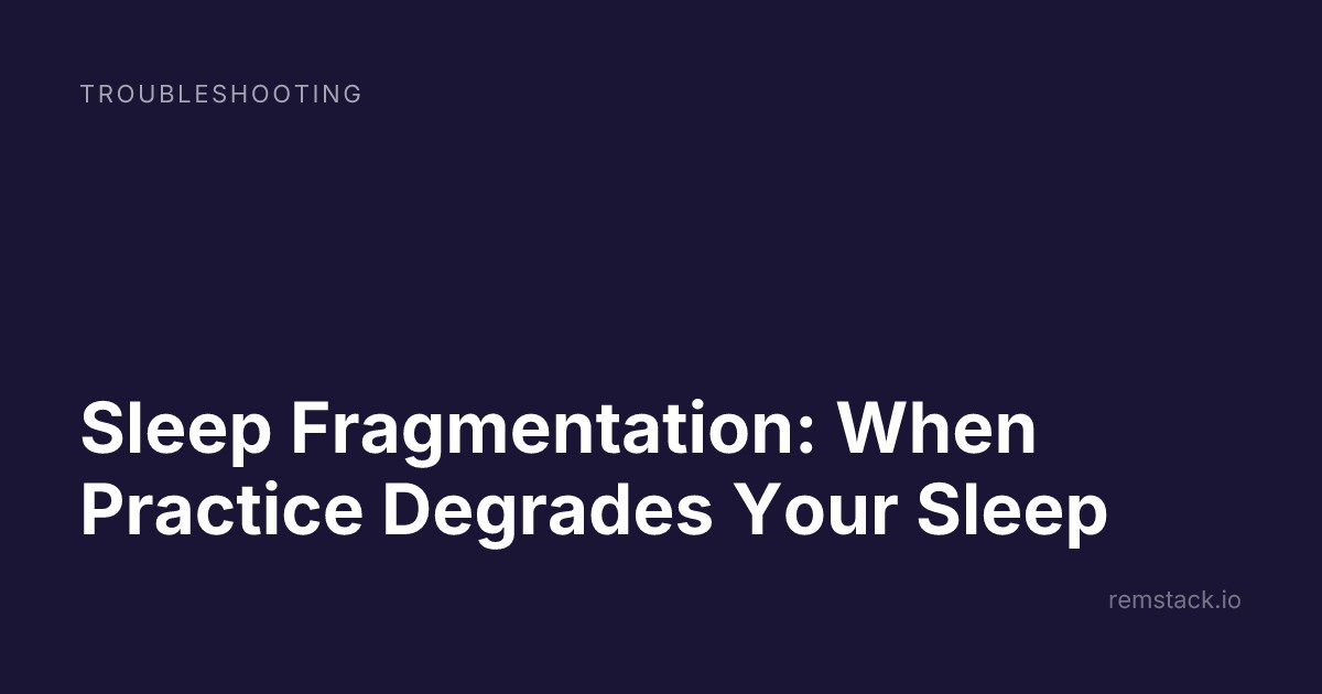 Sleep Fragmentation: When Practice Degrades Your Sleep