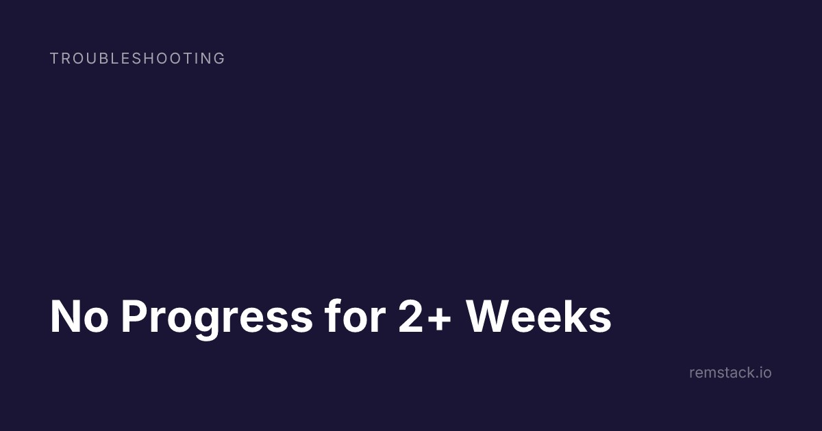 No Progress for 2+ Weeks